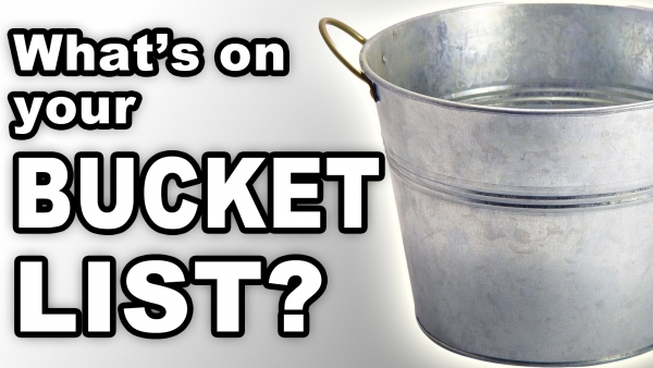 What's on YOUR Bucket List?